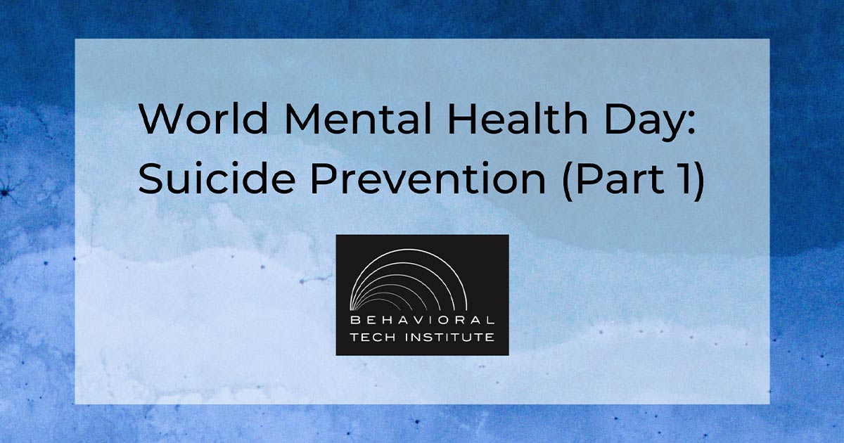 World Mental Health Day: Suicide Prevention (Part 1) - Behavioral Tech ...