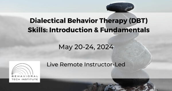 Dialectical Behavior Therapy Skills Training: Introduction & Fundamentals