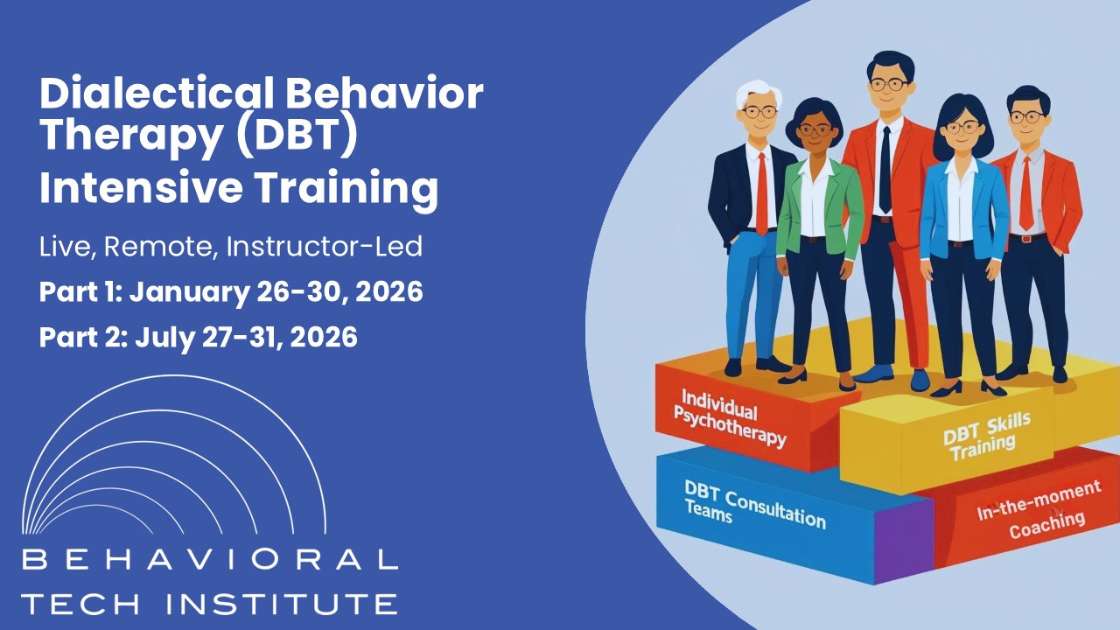 Dialectical Behavior Therapy Intensive Training Behavioral Tech Institute - The World's Foremost Linehan-trained DBT Professionals