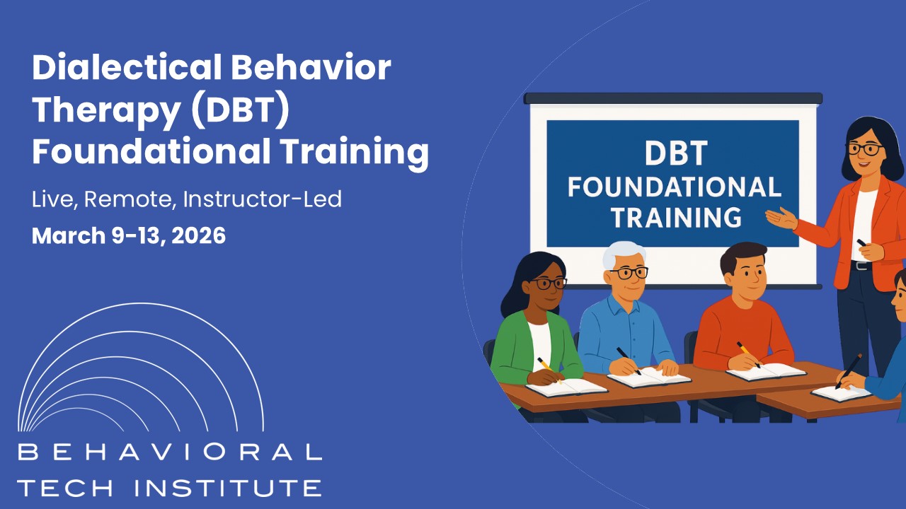 Behavioral Tech Institute march 2026 DBT Foundational Training
