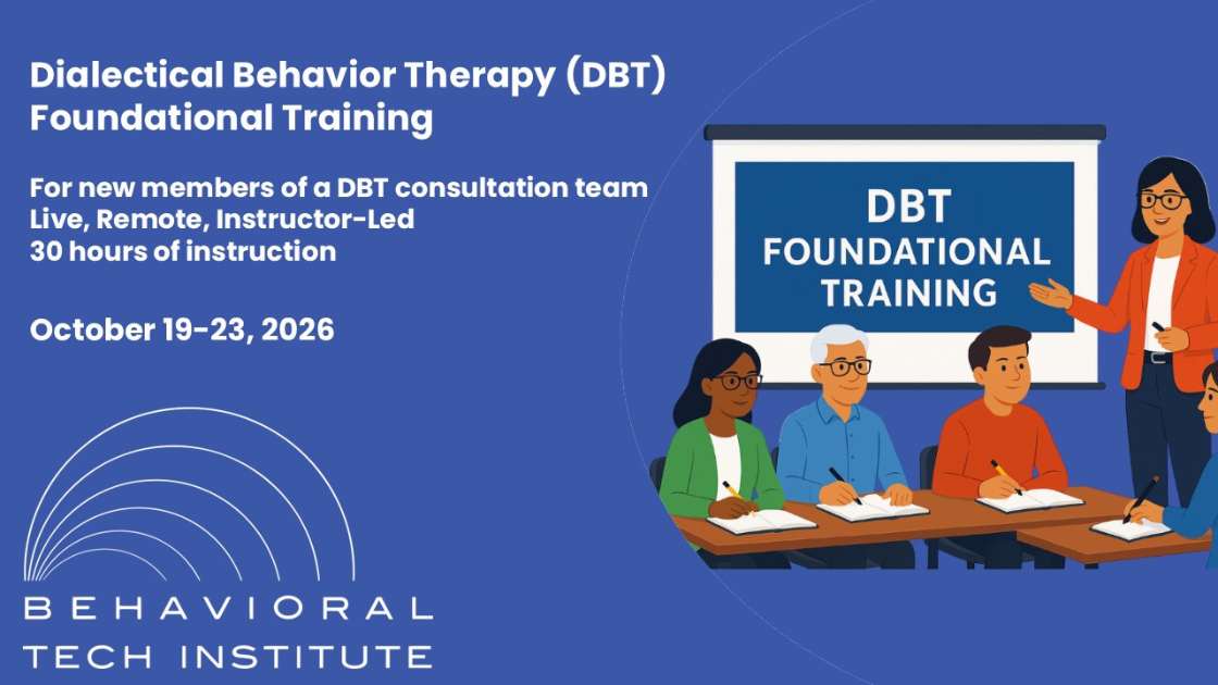 Dialectical Behavior Therapy Foundational Training DBT Foundational Training at Behavioral Tech Institute